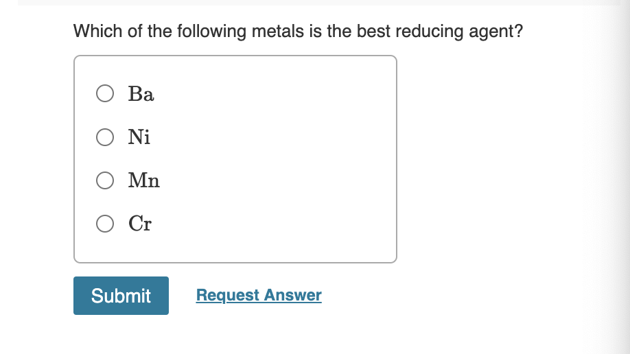 Solved Which of the following metals is the best reducing