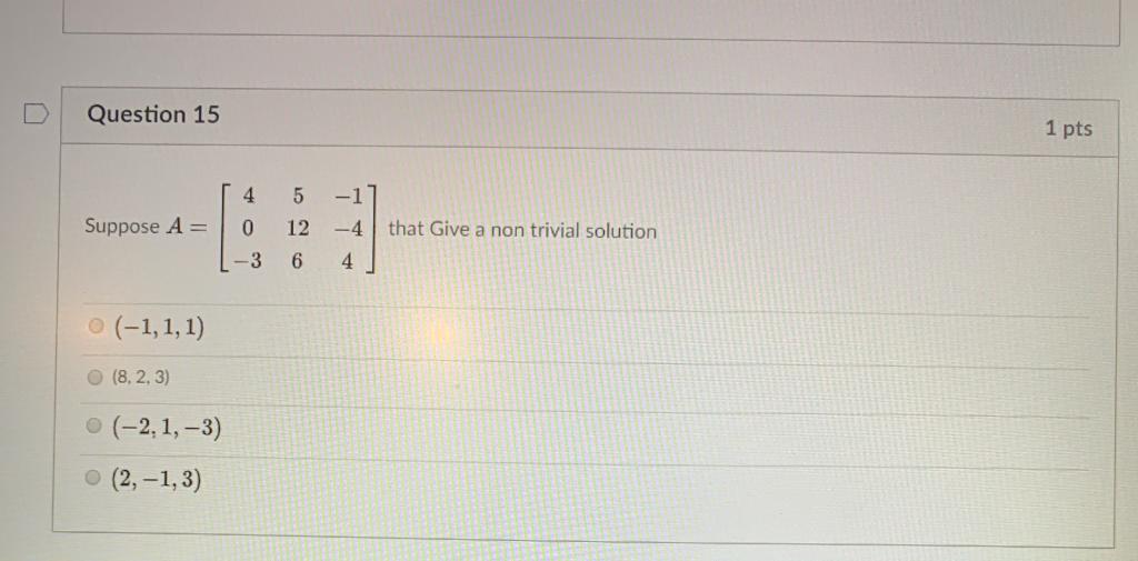 Solved Question 15 1 pts 4 5 -1 12 - 4 Suppose A = that Give | Chegg.com