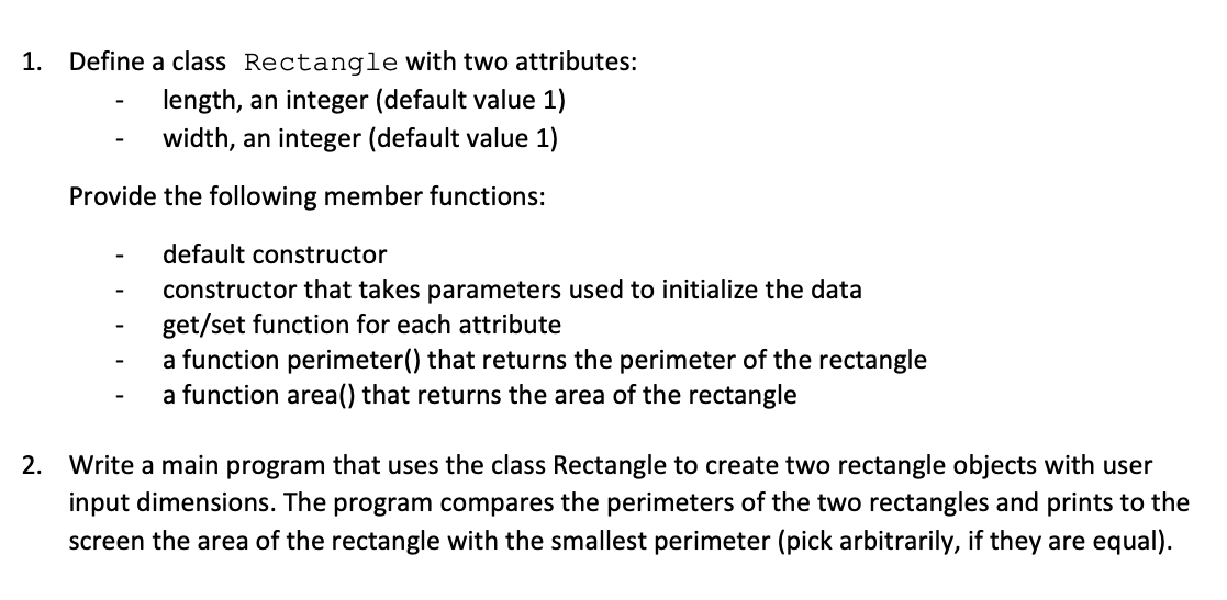 Define a class Rectangle with two attributes: 1. length, an integer (default value 1) width, an integer (default value 1) Pro