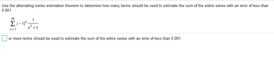 Use the alternating series estimation theorem to