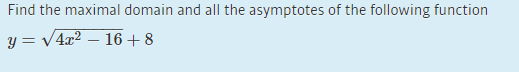 Solved Find the maximal domain and all the asymptotes of the | Chegg.com