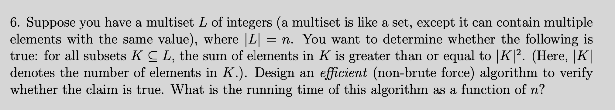 6. Suppose you have a multiset L of integers (a multiset is like a set, except it can contain multiple elements with the same