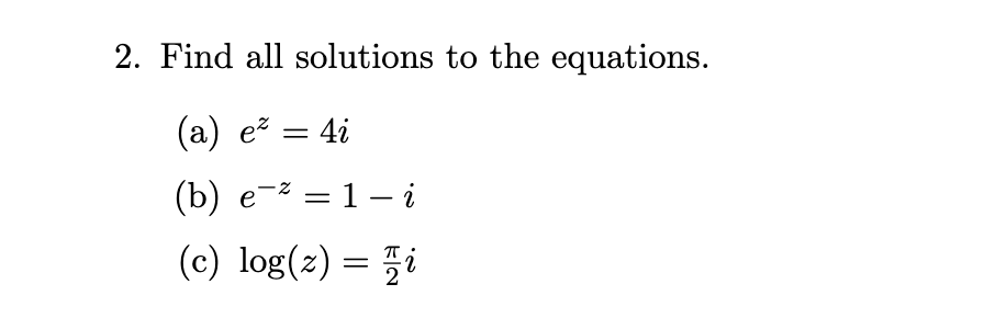 Solved 2. Find all solutions to the equations. (a) ez=4i (b) | Chegg.com