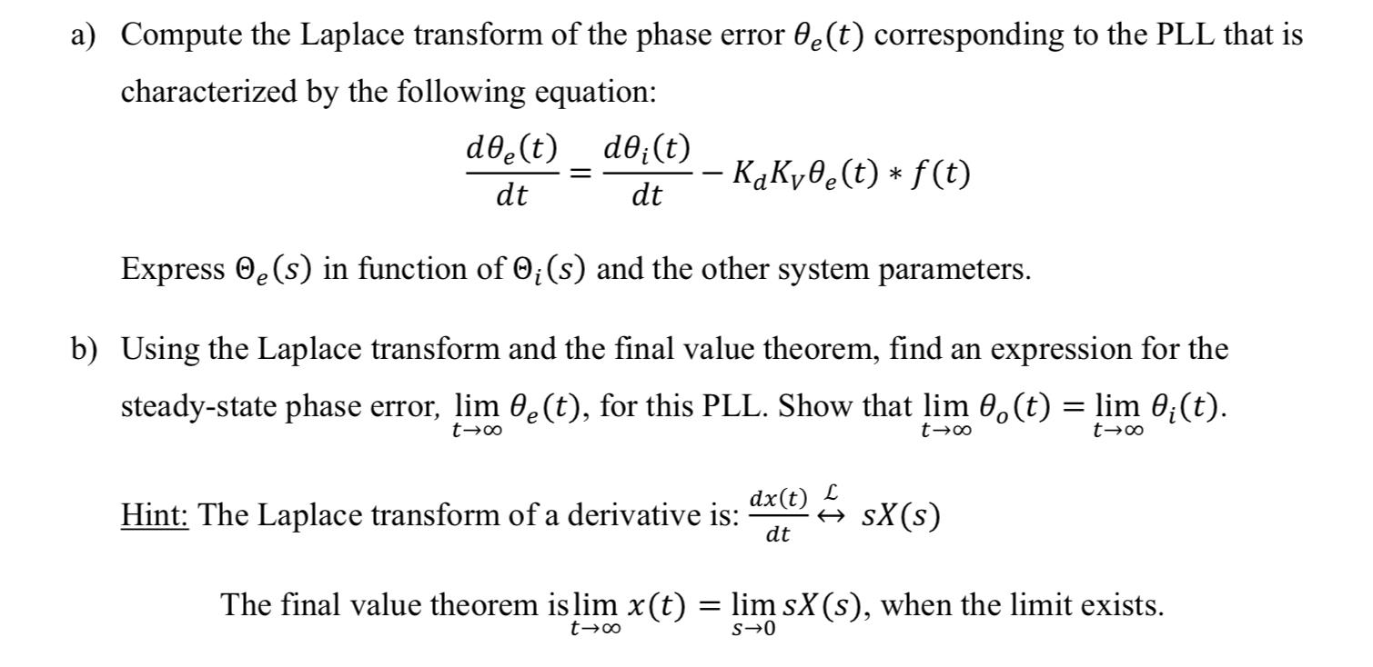 a) Compute the Laplace transform of the phase error 0e(t) corresponding to the PLL that is
characterized by the following equ