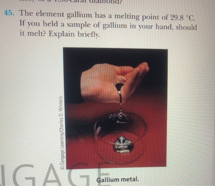 Solved 45. The element gallium has a melting point of 29.8