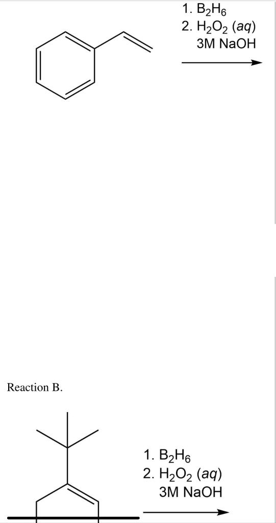 Reaction B.
1. B?H6
2. H2O2 (aq)
3M NaOH
1. B?H6
2. H2O2 (aq)
3M NaOH