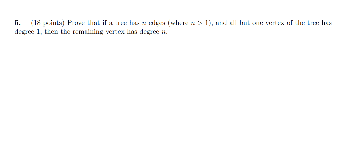 Solved 5. (18 points) Prove that if a tree has n edges | Chegg.com