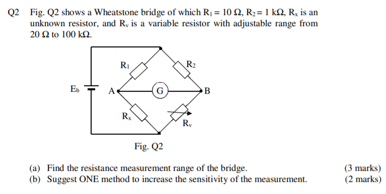 Wheatstone Bridge R1 R2 Known R3 Variable Solved Q2 Fig. Q2 shows a Wheatstone bridge of which R1 = 10 | Chegg.com