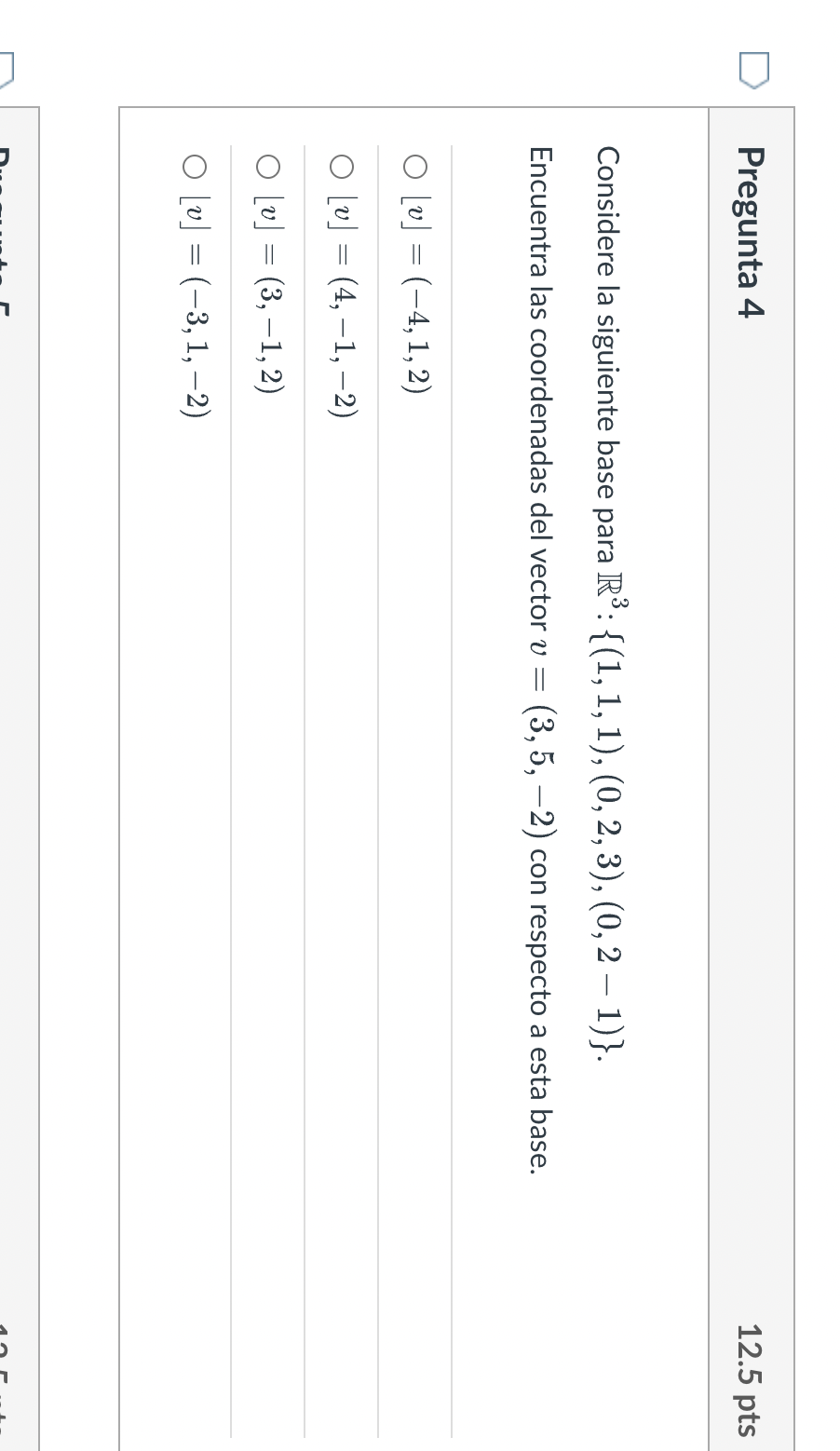 Considere la siguiente base para \( \mathbb{R}^{3}:\{(1,1,1),(0,2,3),(0,2-1)\} \). Encuentra las coordenadas del vector \( v=