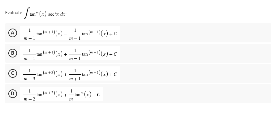 Evaluate A (Α B D Stan ( (x) sec4x. dx 1 -tan (m + 1)(x) m+1 1 m+1 m+3 1 m+2 1 m-1 1 n (m + 1)(x) + · m-1 1 n (m + 3)(x) +