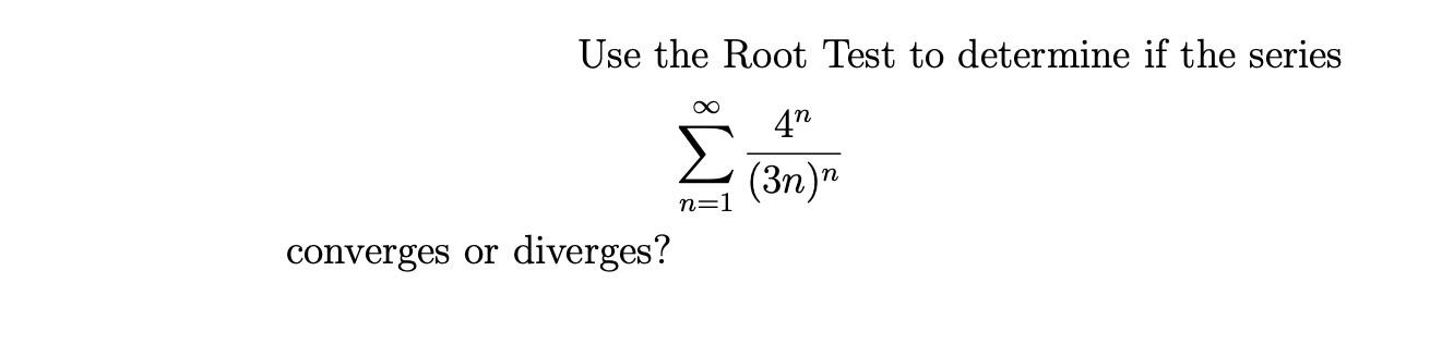 Solved Use the Root Test to determine if the series | Chegg.com