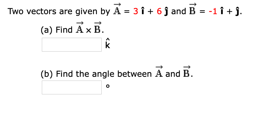 Solved Two Vectors Are Given By A = 3 î + 6 ſ And B = -1 î + | Chegg.com