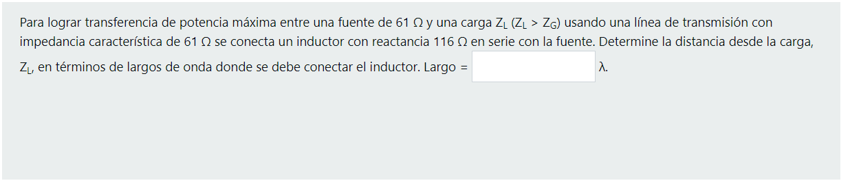 Para lograr transferencia de potencia máxima entre una fuente de 61 y una carga ZŁ (Z[ > Z6) usando una línea de transmisión