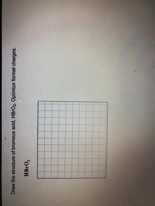 Solved Draw the structure of bromous acid, HBrO2. Optimize