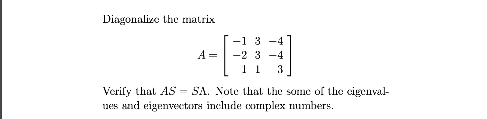 Solved Diagonalize the matrix A=⎣⎡−1−21331−4−43⎦⎤ Verify | Chegg.com