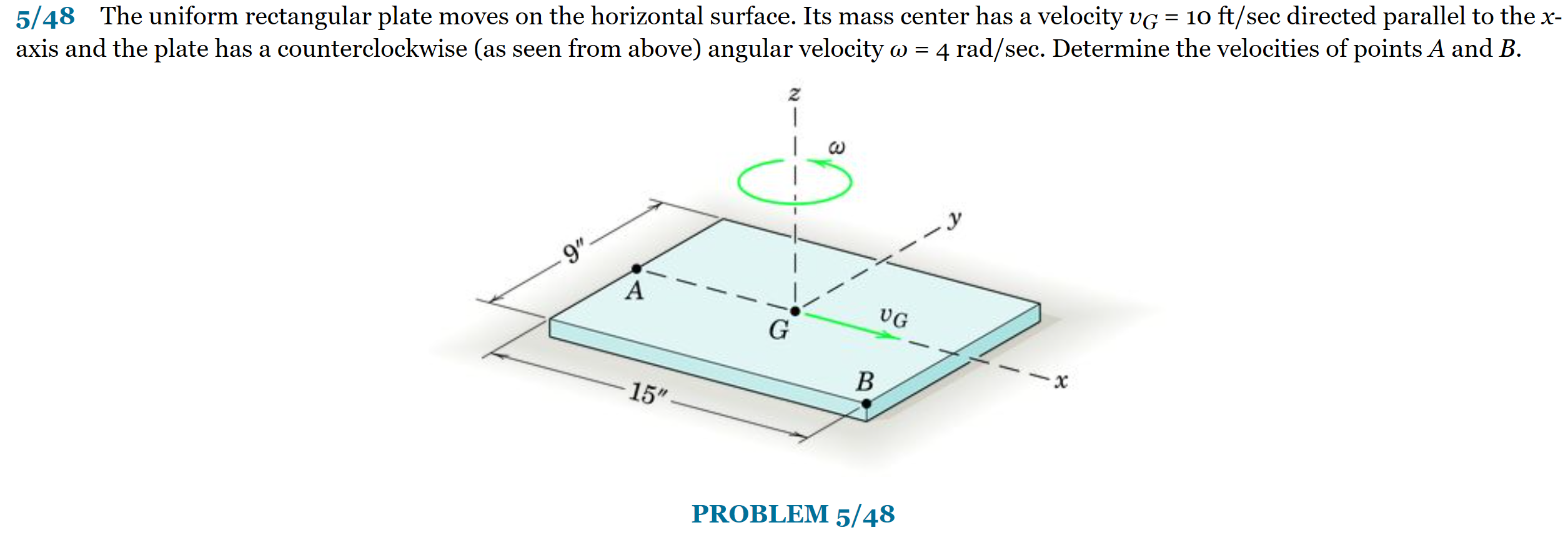 5/48 The uniform rectangular plate moves on the horizontal surface. Its mass center has a velocity \( v_{G}=10 \mathrm{ft} / 