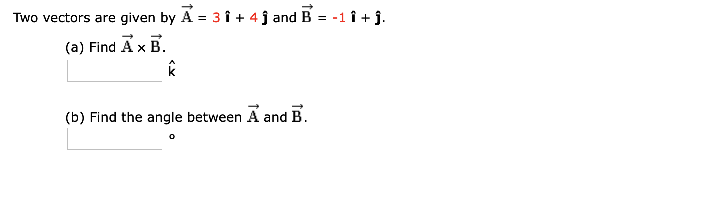 Solved Two Vectors Are Given By A = 3 î + 4 ſ And B = -1 | + | Chegg.com