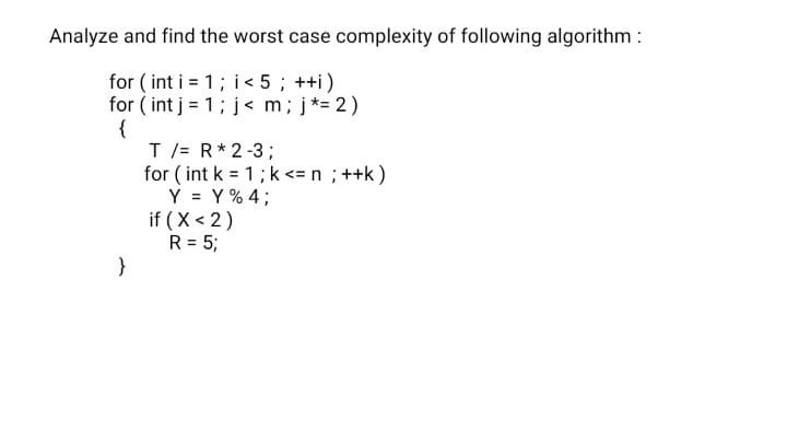 Solved Analyze And Find The Worst Case Complexity Of | Chegg.com