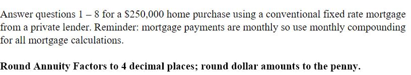 Solved Answer Questions 1 8 For A 250 000 Home Purchase Chegg
