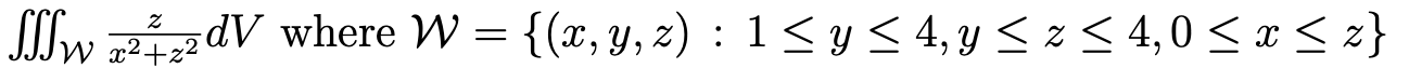 \( \iiint_{\mathcal{W}} \frac{z}{x^{2}+z^{2}} d V \) where \( \mathcal{W}=\{(x, y, z): 1 \leq y \leq 4, y \leq z \leq 4,0 \le