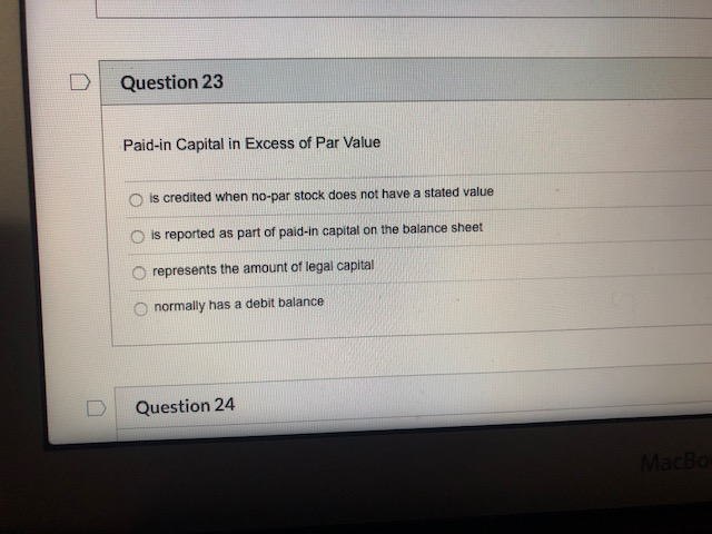 Solved Question 23 Paid-in Capital in Excess of Par Value is | Chegg.com