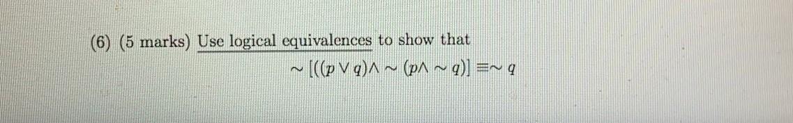 Solved (6) (5 marks) Use logical equivalences to show that | Chegg.com