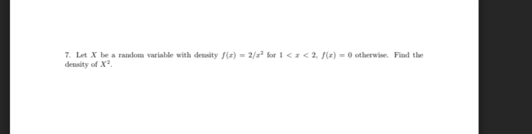 Solved 7. Let X be a random variable with density f(x) = | Chegg.com