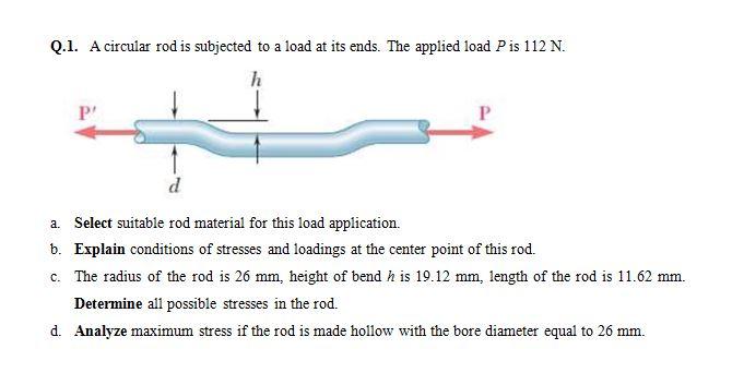Solved Q.1. A circular rod is subjected to a load at its | Chegg.com