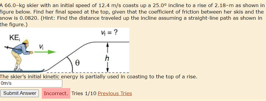 Solved A 66.0−kg skier with an initial speed of 12.4 m/s | Chegg.com