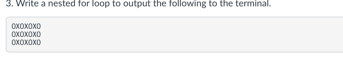 Solved 3. Write a nested for loop to output the following to | Chegg.com
