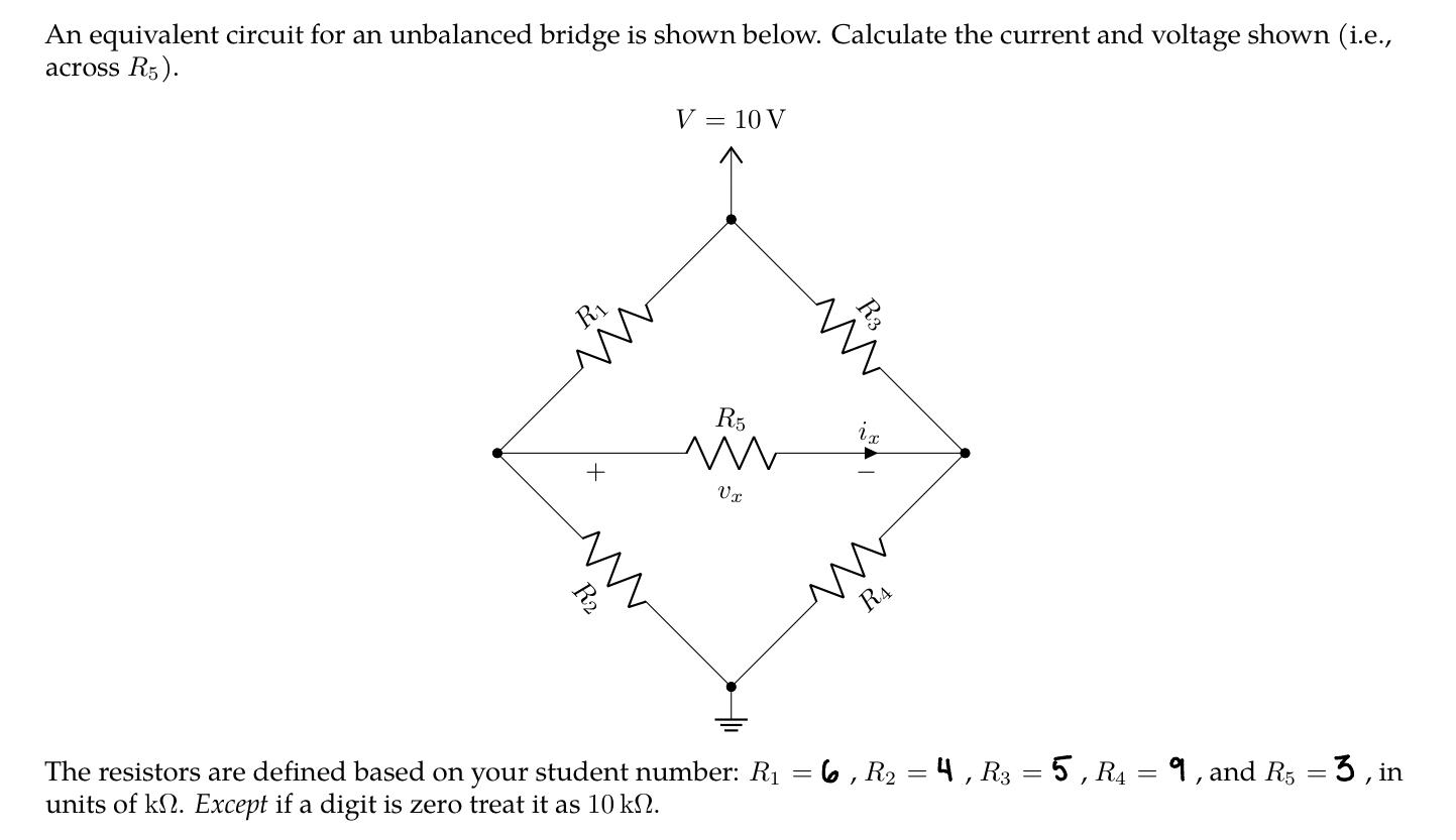 An equivalent circuit for an unbalanced bridge is shown below. Calculate the current and voltage shown (i.e., across \( R_{5}