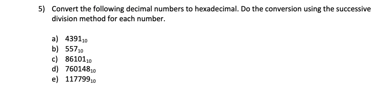 Solved 5) Convert the following decimal numbers to | Chegg.com