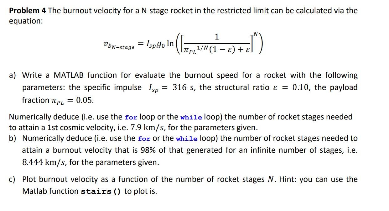 Problem 4 The burnout velocity for a \( \mathrm{N} \)-stage rocket in the restricted limit can be calculated via the equation