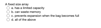 Solved A Fixed Size Array A. Has A Limited Capacity B. Can | Chegg.com