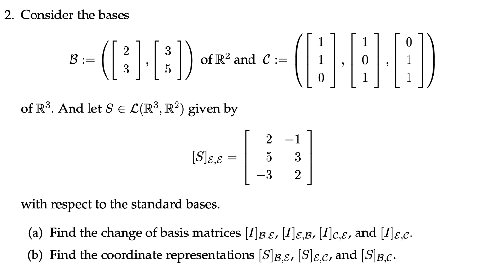 Solved 2. Consider the bases B:=([23],[35]) of R2 and | Chegg.com