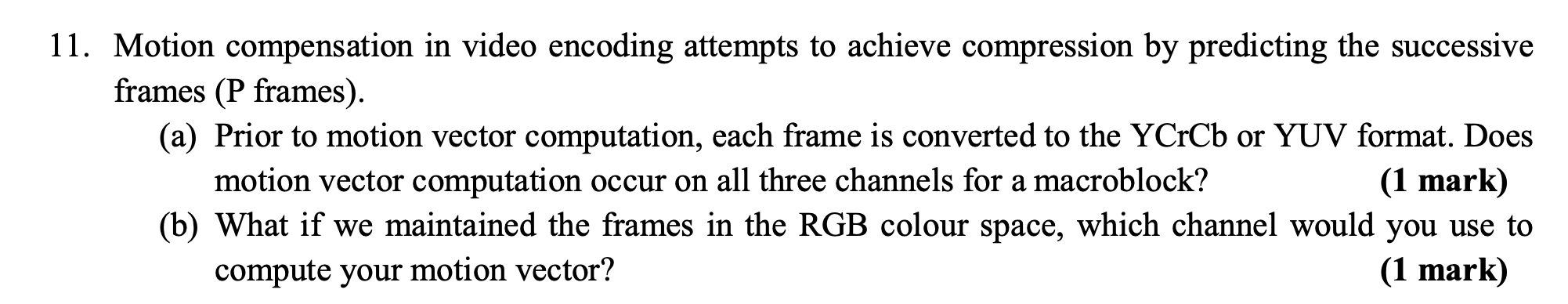 Solved 11. Motion compensation in video encoding attempts to | Chegg.com