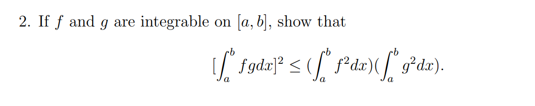 Solved 2. If f and g are integrable on [a, b], show that [ | Chegg.com