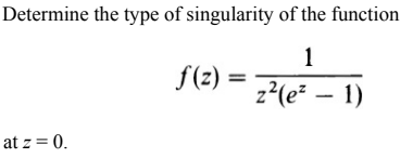 Solved Determine the type of singularity of the function 1 | Chegg.com