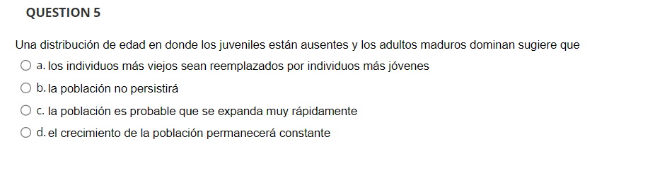 Una distribución de edad en donde los juveniles están ausentes y los adultos maduros dominan sugiere que a. los individuos má