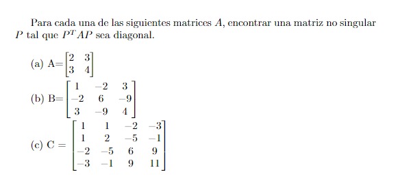 Para cada una de las siguientes matrices \( A \), encontrar una matriz no singular \( P \) tal que \( P^{T} A P \) sea diagon