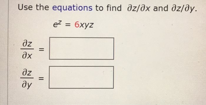 Solved Use the equations to find az/ax and ôz/dy. e2 6xyz ox | Chegg.com