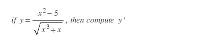 if \( y=\frac{x^{2}-5}{\sqrt{x^{3}+x}} \), then compute \( y^{\prime} \)