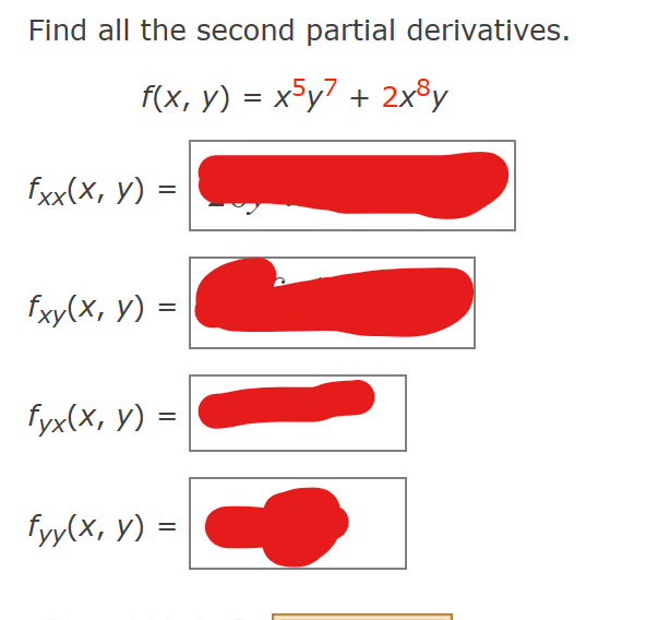 Find all the second partial derivatives. \[ f(x, y)=x^{5} y^{7}+2 x^{8} y \] \[ f_{x x}(x, y)= \] \[ f_{x y}(x, y)= \] \[ f_{