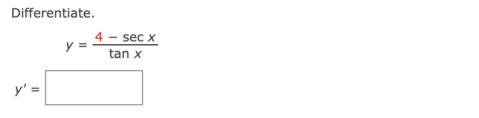 Differentiate. \[ y=\frac{4-\sec x}{\tan x} \] \[ y^{\prime}= \]