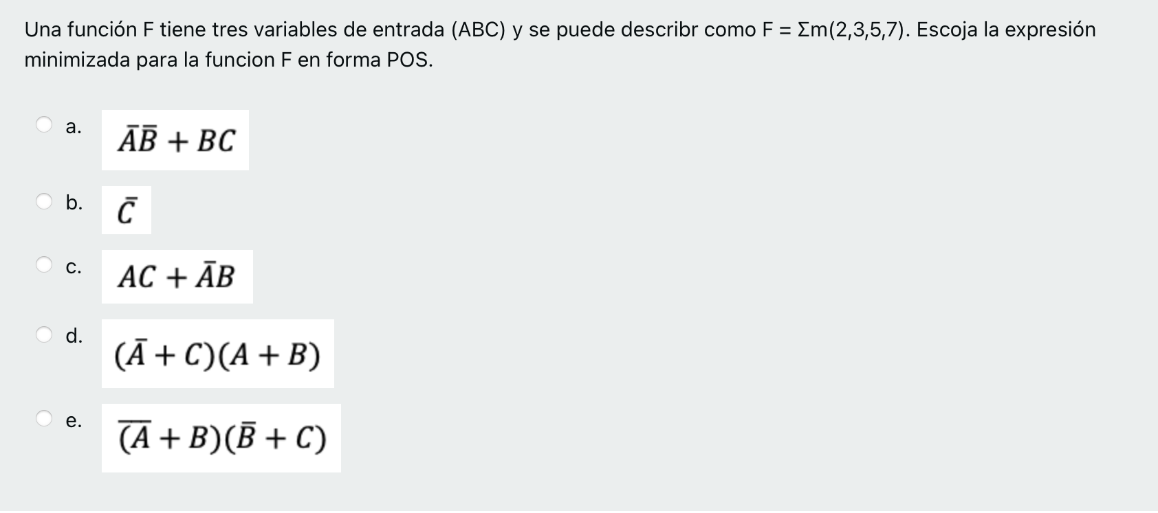 Una función \( \mathrm{F} \) tiene tres variables de entrada \( (\mathrm{ABC}) \) y se puede describr como \( \mathrm{F}=\Sig