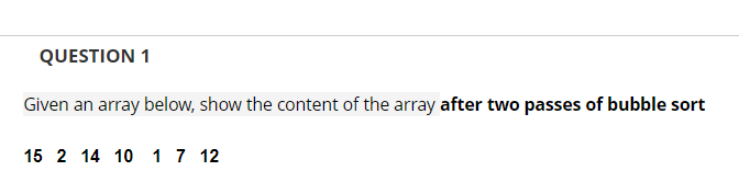 Solved QUESTION 1 Given an array below, show the content of | Chegg.com
