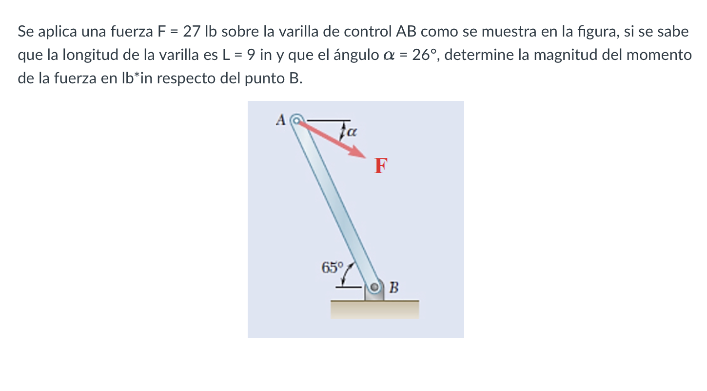 Se aplica una fuerza \( F=27 \mathrm{lb} \) sobre la varilla de control \( A B \) como se muestra en la figura, si se sabe qu