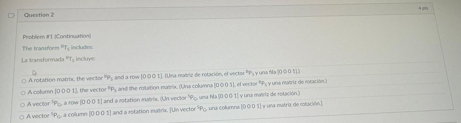 Problem \#1 (Continuation) The transform \( { }^{B} T_{S} \) includes: La transformada \( { }^{B} T_{S} \) incluye: A column