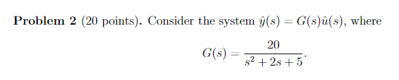 Solved Problem 2 (20 points). Consider the system û(s) = | Chegg.com
