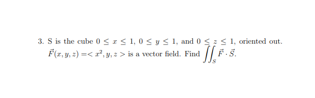 Solved 3. S is the cube 0 is a vector field. Find 7.5. S. S | Chegg.com